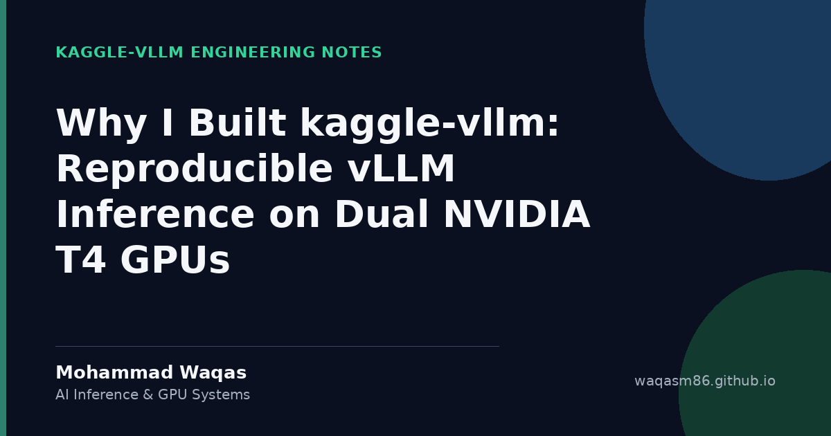 kaggle-vllm engineering notes: reproducible inference on dual NVIDIA T4 GPUs